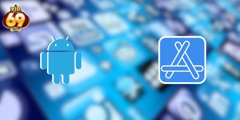Tải app vip69 nhanh chóng trên Android và iOS chỉ với vài bước đơn giản